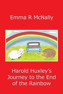 Harold Huxley's Journey to the End of the Rainbow by McNally, Emma R.