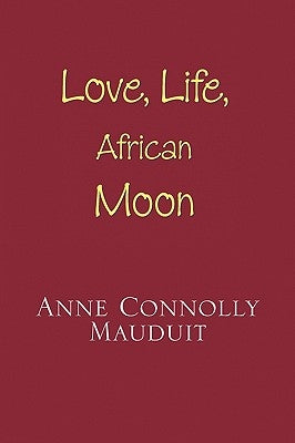 Love, Life and African Moon by Mauduit, Anne Connolly