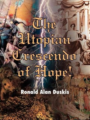 The Utopian Crescendo of Hope! by Duskis, Ronald Alan