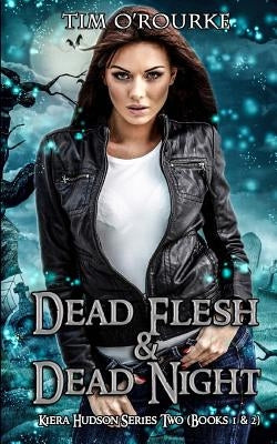 Kiera Hudson: Dead Flesh & Dead Night (Books 1 & 2) by O'Rourke, Tim