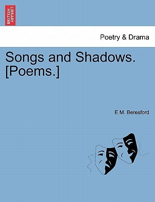 Songs and Shadows. [Poems.] by Beresford, E. M.