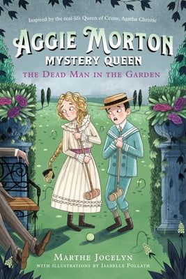 Aggie Morton, Mystery Queen: The Dead Man in the Garden by Jocelyn, Marthe