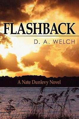 Flashback: A Nate Dunlevy Novel by Welch, D. A.