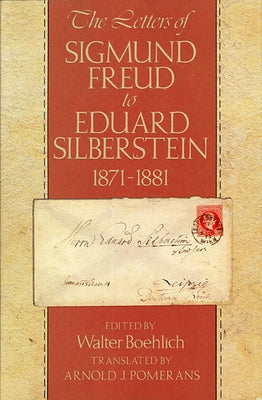 The Letters of Sigmund Freud to Eduard Silberstein, 1871-1881 by Boehlich, Walter