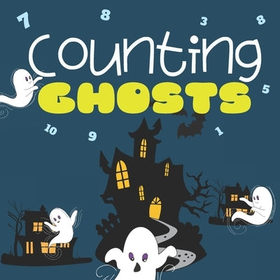 Counting Ghosts: Halloween Themed Counting Book For Toddlers, Counts From 1 to 10 - Great For Stay-At-Home Fun And Car Rides by Books, Blue Menagerie