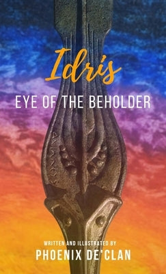 Idris: Eye of the Beholder by De'clan, Phoenix