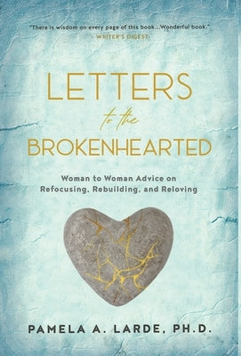 Letters to the Brokenhearted: Woman-to-Woman Advice on Refocusing, Rebuilding, and Reloving by Larde, Pamela A.