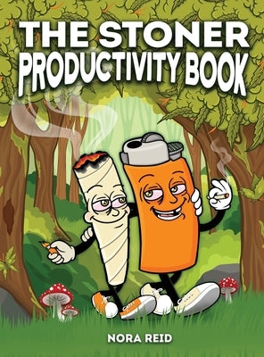 The Stoner Productivity Book - An Adult Stoner Activity Book With Psychedelic Coloring Pages, Sudokus, Word Searches and More - For Stress Relief & Re by Reid, Nora