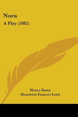 Nora: A Play (1882) by Ibsen, Henry