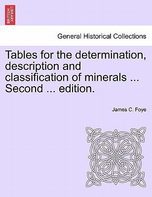 Tables for the Determination, Description and Classification of Minerals ... Second ... Edition. by Foye, James C.