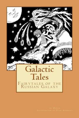 Galactic Tales: Fairytales of the Russian Galaxy by Andreev, Ivan