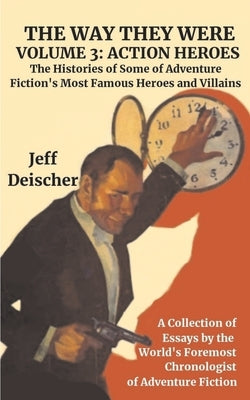The Way They Were: Volume 3: Action Heroes by Deischer, Jeff