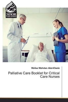 Palliative Care Booklet for Critical Care Nurses by Wahdan Abd-Elaziz, Wafaa