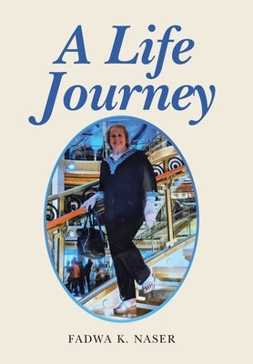 A Life Journey by Naser, Fadwa K.