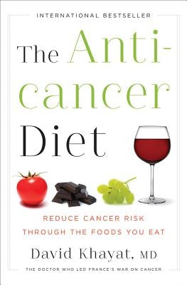 The Anticancer Diet: Reduce Cancer Risk Through the Foods You Eat by Khayat, David