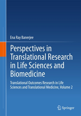 Perspectives in Translational Research in Life Sciences and Biomedicine: Translational Outcomes Research in Life Sciences and Translational Medicine, by Banerjee, Ena Ray