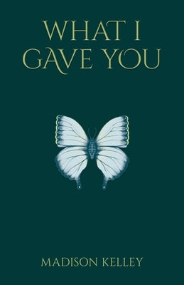 What I Gave You by Kelley, Madison