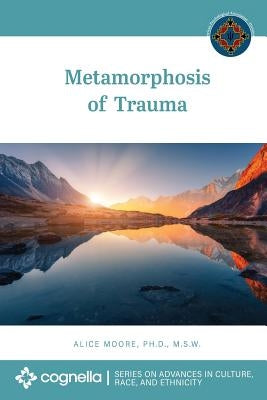 Metamorphosis of Trauma by Moore, Alice