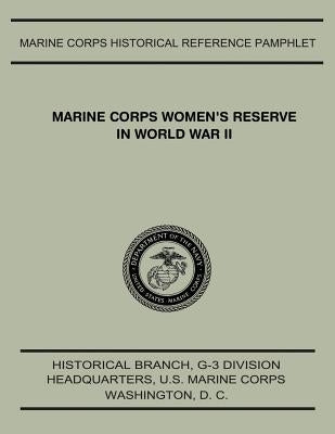 Marine Corps Women's Reserve In World War II by Meid, Usmcr Lieutenant Colonel Pat