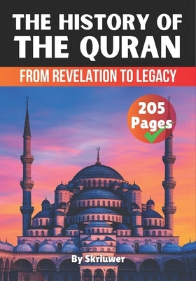 The History of the Quran: From Revelation to Legacy by Auke