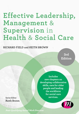 Effective Leadership, Management and Supervision in Health and Social Care by Field, Richard