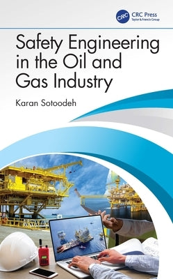 Safety Engineering in the Oil and Gas Industry by Sotoodeh, Karan