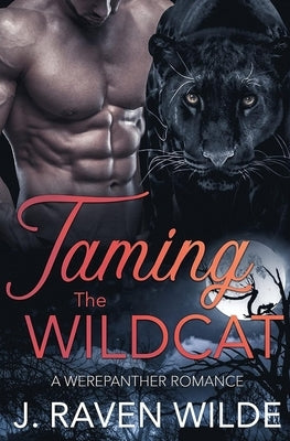 Taming the Wildcat: A Werepanther Paranormal Romance by Wilde, J. Raven
