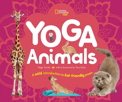 Yoga Animals: A Wild Introduction to Kid-Friendly Poses by Towler, Paige