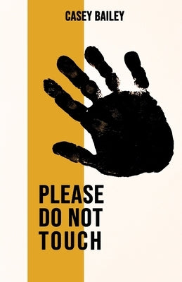 Please Do Not Touch by Bailey, Casey