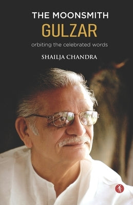 The Moonsmith Gulzar: orbiting the celebrated words by Chandra, Shailja