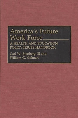America's Future Work Force: A Health and Education Policy Issues Handbook by Stenberg, Carl W.