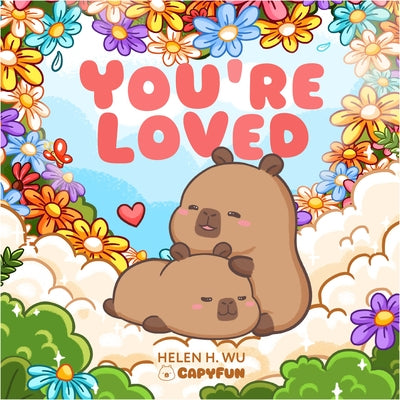 You Are Loved: A Capybara's Welcome by Wu, Helen H.