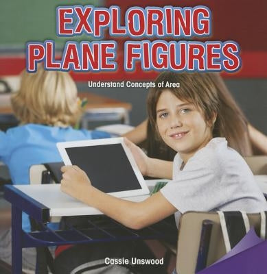 Exploring Plane Figures: Understand Concepts of Area by Unswood, Cassie