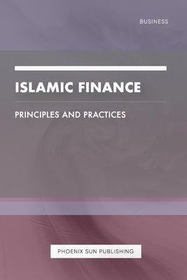 Islamic Finance - Principles and Practices by Publishing, Ps