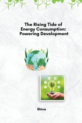 The Rising Tide of Energy Consumption: Powering Development by Shiva