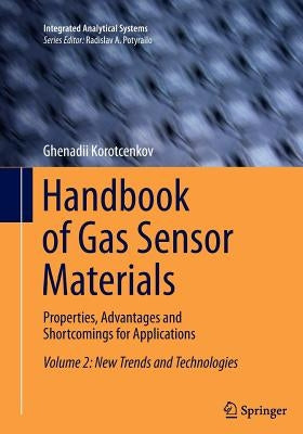Handbook of Gas Sensor Materials: Properties, Advantages and Shortcomings for Applications Volume 2: New Trends and Technologies by Korotcenkov, Ghenadii