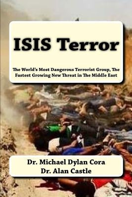 ISIS Terror: The World's Most Dangerous Terrorist Group, The Fastest Growing New Threat in The Middle East by Castle, Alan