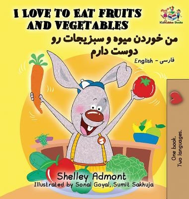 I Love to Eat Fruits and Vegetables: English Farsi - Persian by Admont, Shelley