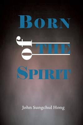 Born of the Spirit by Hong, John Sungchul