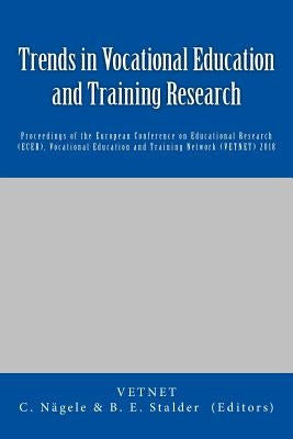 Trends in Vocational Education and Training Research: Proceedings of the European Conference on Educational Research (ECER), Vocational Education and by Nägele, Christof