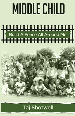 Middle Child: Build A Fence All Around Me by Shotwell, Taj