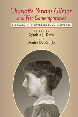 Charlotte Perkins Gilman and Her Contemporaries: Literary and Intellectual Contexts by Davis, Cynthia J.