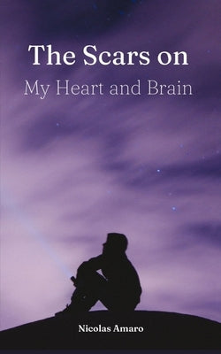 The Scars on my heart and brain by Amaro, Nicolas