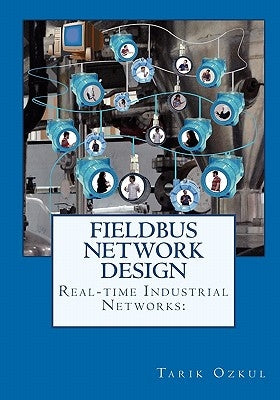 Real-time Industrial Networks: Fieldbus Network Design: H1 Design Cookbook by Ozkul, Tarik