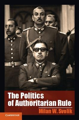 The Politics of Authoritarian Rule by Svolik, Milan W.