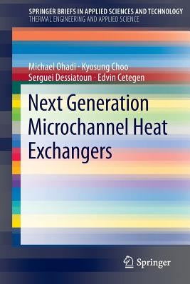Next Generation Microchannel Heat Exchangers by Ohadi, Michael