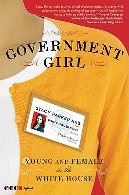 Government Girl: Young and Female in the White House by Aab, Stacy Parker