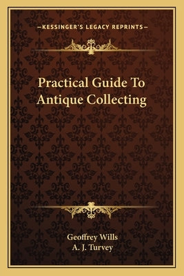 Practical Guide To Antique Collecting by Wills, Geoffrey