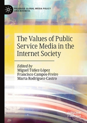 The Values of Public Service Media in the Internet Society by Túñez-López, Miguel