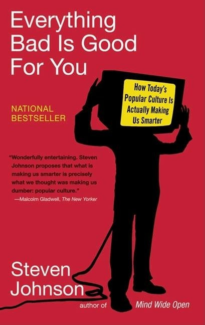 Everything Bad Is Good for You: How Today's Popular Culture Is Actually Making Us Smarter by Johnson, Steven